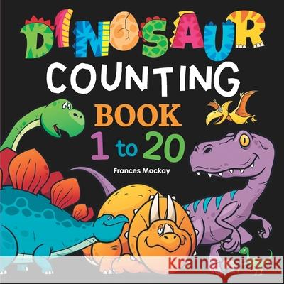 Dinosaur Counting Book 1 to 20 Frances MacKay 9780646899022 Frances MacKay