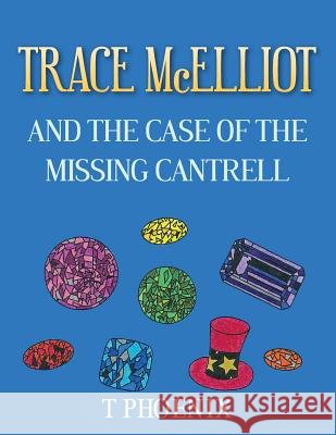 TRACE McELLIOT AND THE CASE OF THE MISSING CANTRELL Phoenix, T. 9780646900353