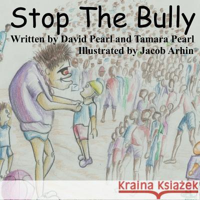 Stop the Bully David R. Pearl Tamara R. Pearl Jacob Ahrin 9780646901046