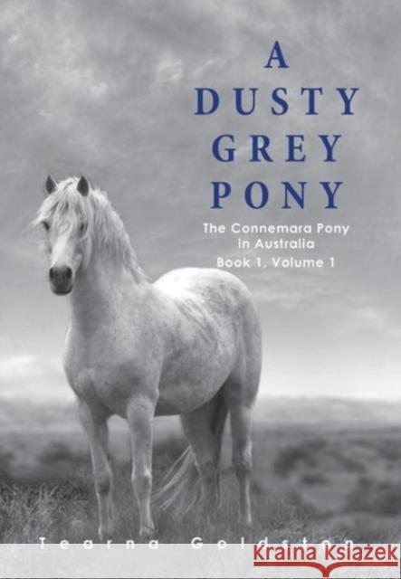 A Dusty Grey Pony Book 1 Volume 1 Tearna Goldston Rw Marketing 9780646903361 Tearna Goldston