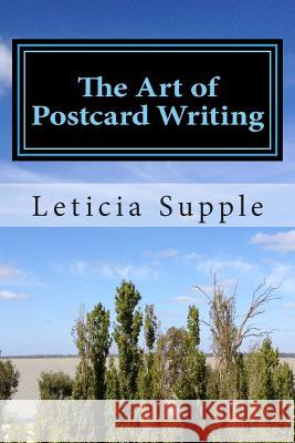 The Art of Postcard Writing: 25 Tips for Better (short) Travel Writing Leticia Supple 9780646903613 Leticia Supple