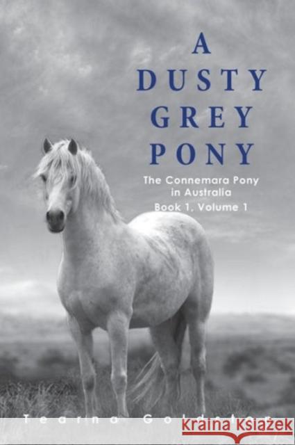 A Dusty Grey Pony Book 1 Volume 1 Tearna Goldston Rw Marketing 9780646904641 Tearna Goldston