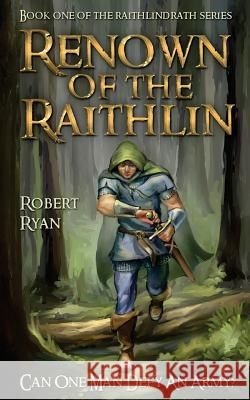 Renown of the Raithlin: Book One of the Raithlindrath Series Robert Ryan 9780646916705