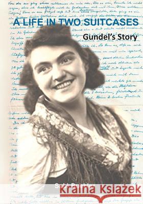 A Life in Two Suitcases: Gundel's Story Sabi Buehler 9780646918648