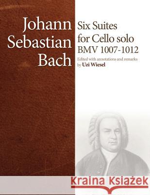 J.S. Bach Cello Suites: Edited by Uzi Wiesel Uzi Wiesel 9780646921907 Arnan Wiesel