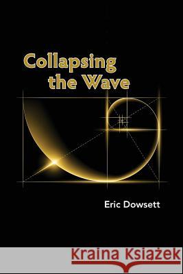 Collapsing the Wave Eric Dowsett Joann Woy Patricia Wallenberg 9780646930718 Eric Dowsett
