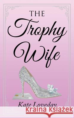 The Trophy Wife Kate Loveday   9780646930770 Kathleen Loveday