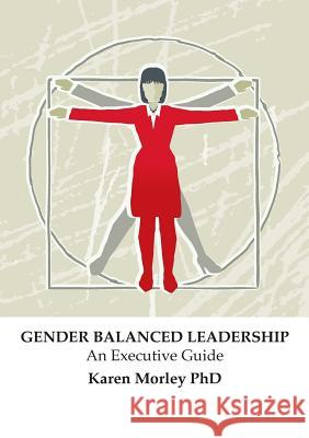 Gender Balanced Leadership: An Executive Guide Karen J Morley   9780646937717 Karen Morley & Associates