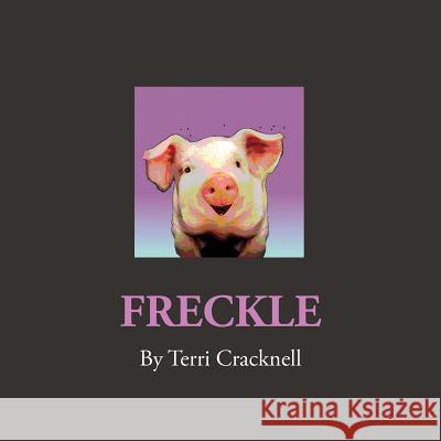 Freckle: Freckle the Sunset Pig Terri Cracknell Terri Cracknell 9780646942841