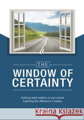 The WINDOW of CERTAINTY: Defining what matters in your school, Exploring the difference it makes Stones, Rob 9780646949307 Futureshape Consulting