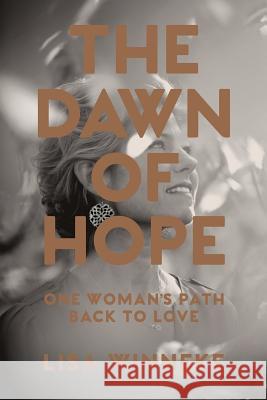 The Dawn of Hope: One woman's path back to love Winneke, Lisa 9780646955483 Michael Hanrahan