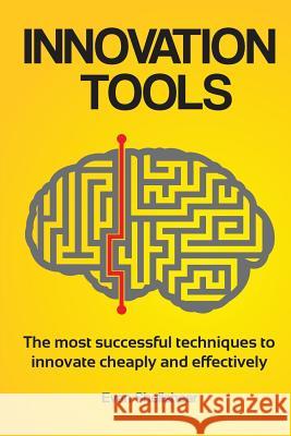 Innovation Tools: The most successful techniques to innovate cheaply and effectively Shellshear, Evan 9780646956466