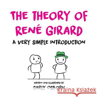 The Theory of René Girard: A Very Simple Introduction Osborn, Carly 9780646960425 Carly Osborn