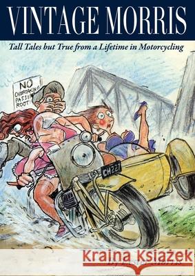 Vintage Morris: Tall Tales but True from a Lifetime in Motorcycling Morris, Lester 9780646962337 Lester Morris