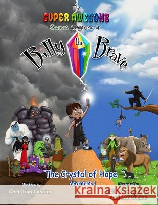 The Super Awesome Secret Adventures of Billy the Brave: The Crystal of Hope Christian Canning, Edison Goncalves, Len Simon 9780646963969 Barcodes Australia