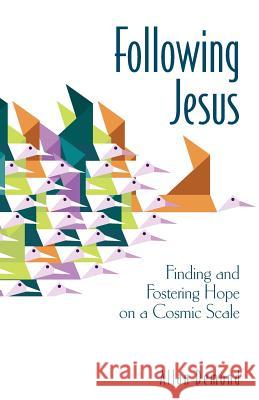 Following Jesus: Finding and Fostering Hope on a Cosmic Scale Allan Demond   9780646966687 Newhope Baptist Church