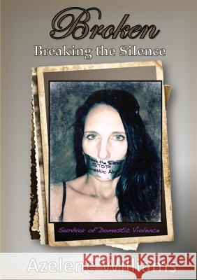 BROKEN Breaking the Silence: Revised 2018 Azelene Williams 9780646983905 Azelene Williams