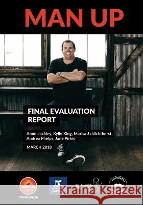 Man Up - Final Evaluation Report Lockley Anne Pirkis Elizabeth Jane Phelps Andrea 9780646985398