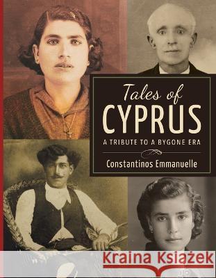 Tales of Cyprus: A Tribute to a Bygone Era Constantinos Emmanuelle 9780646992402