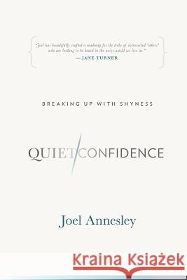 Quiet Confidence: Breaking Up With Shyness Annesley, Joel 9780646993881 Power Writers Publishing Group