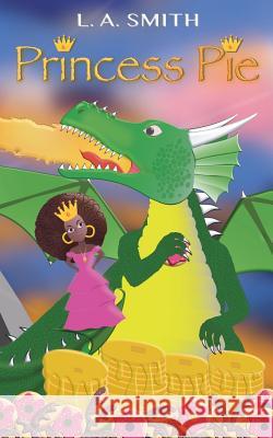 Princess Pie L. a. Smith L. a. Smith Saira Manns 9780646997520 Pink Emu Publishing