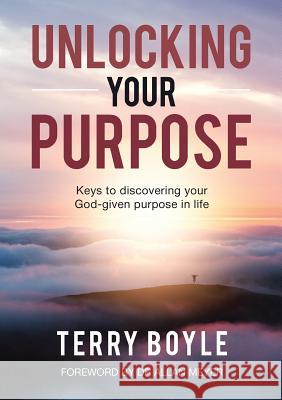 Unlocking your Purpose: Discovering your God-given Purpose in Life Boyle, Terry J. 9780646998466