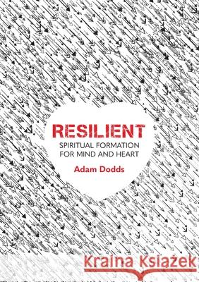 Resilient: Spiritual Formation for Mind and Heart Adam Dodds 9780647530771 Morning Star Publishing