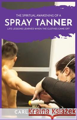 The Spiritual Awakening of a Spray Tanner Carla Savannah 9780648001072