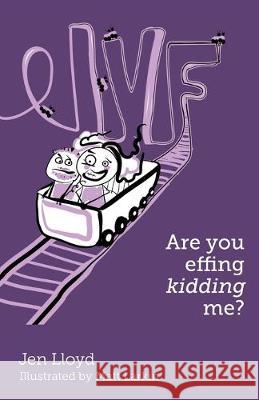 IVF - Are you effing kidding me? Jen Lloyd Matt Larkin  9780648001775 Aly's Books