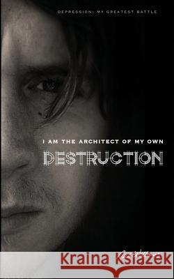 I am the Architect of my own Destruction: Depression: My Greatest Battle Williams, Rick 9780648002697