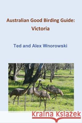 Australian Good Birding Guide: Victoria Ted Wnorowski, Alex Wnorowski 9780648010449 Ted & Alex Wnorowski