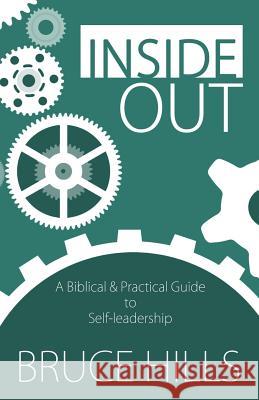 Inside Out: A Biblical and Practical Guide to Self-leadership Hills, Bruce 9780648011606 Cityharvest International