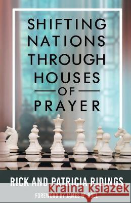 Shifting Nations Through Houses of Prayer Rick and Patricia Ridings 9780648011699