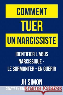 Comment tuer un narcissiste J. H. Simon Audrey Sivrac 9780648012894 Jh Simon