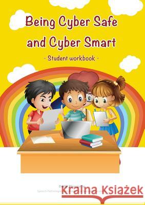 Being Cyber Safe and Cyber Smart - Student Workbook Dolly Bhargava 9780648013150 Behaviour Zen Pty Ltd