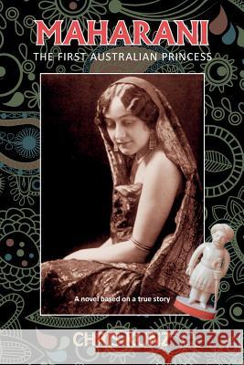 Maharani - The First Australian Princess: A novel based on a true story Kunz, Chris 9780648014119 Christopher St Ledger Kunz