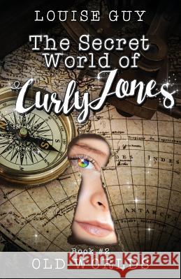 Old Worlds: The Secret World of Curly Jones #2 Louise Guy 9780648014409