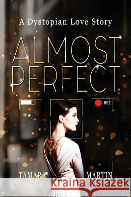 Almost Perfect: A Dystopian Love Story Tamara Martin 9780648025092