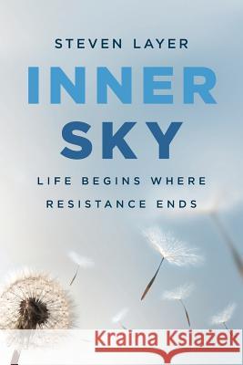 Inner Sky: Life Begins Where Resistance Ends Steven Layer 9780648026617