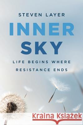 Inner Sky: Life Begins Where Resistance Ends Steven Layer 9780648026648 Steven Layer