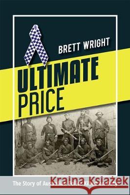 Ultimate Price: The Story of Police Killed on Duty Brett Wright 9780648026853 Brett Wright