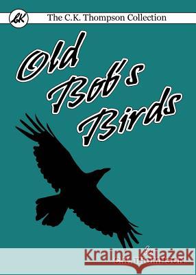 Old Bob's Birds Charles Kenneth Thompson   9780648035640 Living Book Press