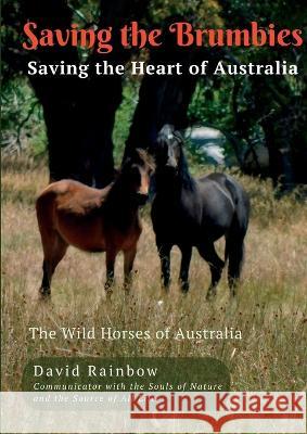 Saving the Brumbies - Saving the Heart of Australia David Rainbow 9780648038559 David Rainbow