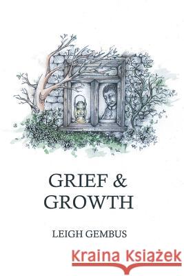 Grief & Growth Leigh Gembus Alison @Akventura Gellard 9780648039402