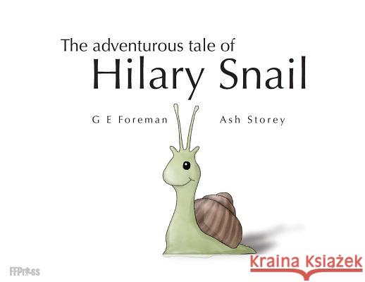 The Adventurous Tale of Hilary Snail Glen Eric Foreman Ashley Mark Storey 9780648040866 Ffpress