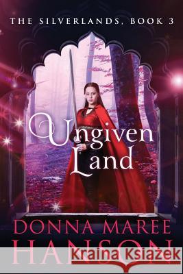 Ungiven Land: Silverlands Book 3 Donna Maree Hanson 9780648041504 Donna Maree Hanson