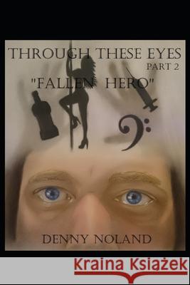 Through These Eyes Part 2: Fallen Hero Denny Noland 9780648042907