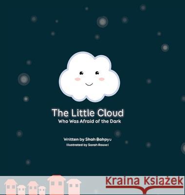 The Little Cloud Who Was Afraid of The Dark Bahpyu, Shah 9780648043201 Not Avail