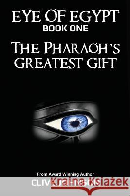 The Eye of Egypt; The Pharaoh's Greatest Gift Johnson, Clive 9780648050445 Ocean Reeve Publishing