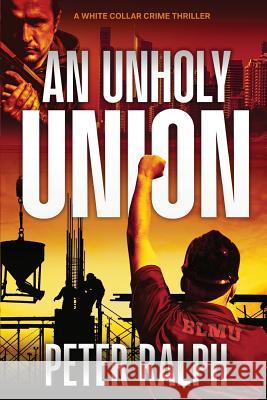 An Unholy Union: A White Collar Crime Thriller Peter Ralph 9780648051459 Peter Ralph